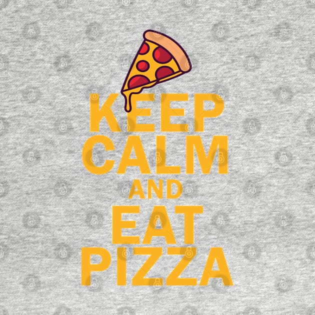 Keep Calm And Eat Pizza by bougieFire